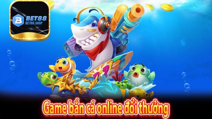 Game bắn cá online đổi thưởng